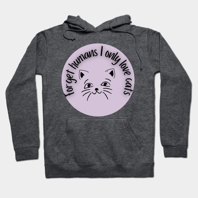 Forget humans I only love cats Hoodie by system51